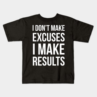 I Don't Make Excuses I Make Results Kids T-Shirt